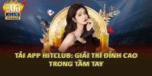 Tải App Hitclub: Giải Trí Đỉnh Cao Trong Tầm Tay