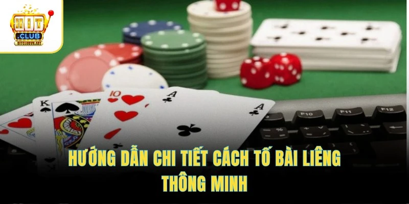 Chia sẻ chi tiết cách tố bài Liêng thông minh