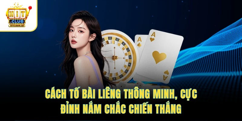 Cách Tố Bài Liêng Thông Minh, Cực Đỉnh Nắm Chắc Chiến Thắng