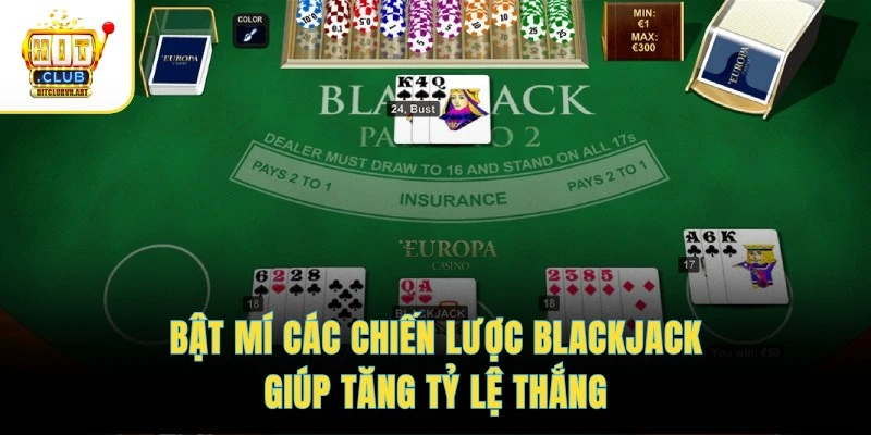 Bật mí các chiến lược Blackjack giúp tăng tỷ lệ thắng