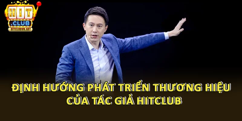 Định hướng phát triển thương hiệu game của tác giả Hitclub