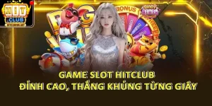 Game Slot HitClub – Thế Giới Slot Game Thắng Khủng Từng Giây