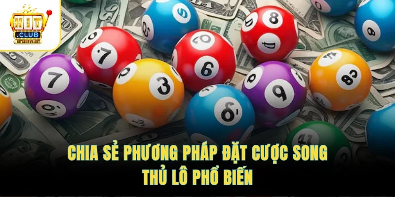 Chia sẻ phương pháp đặt cược song thủ lô phổ biến